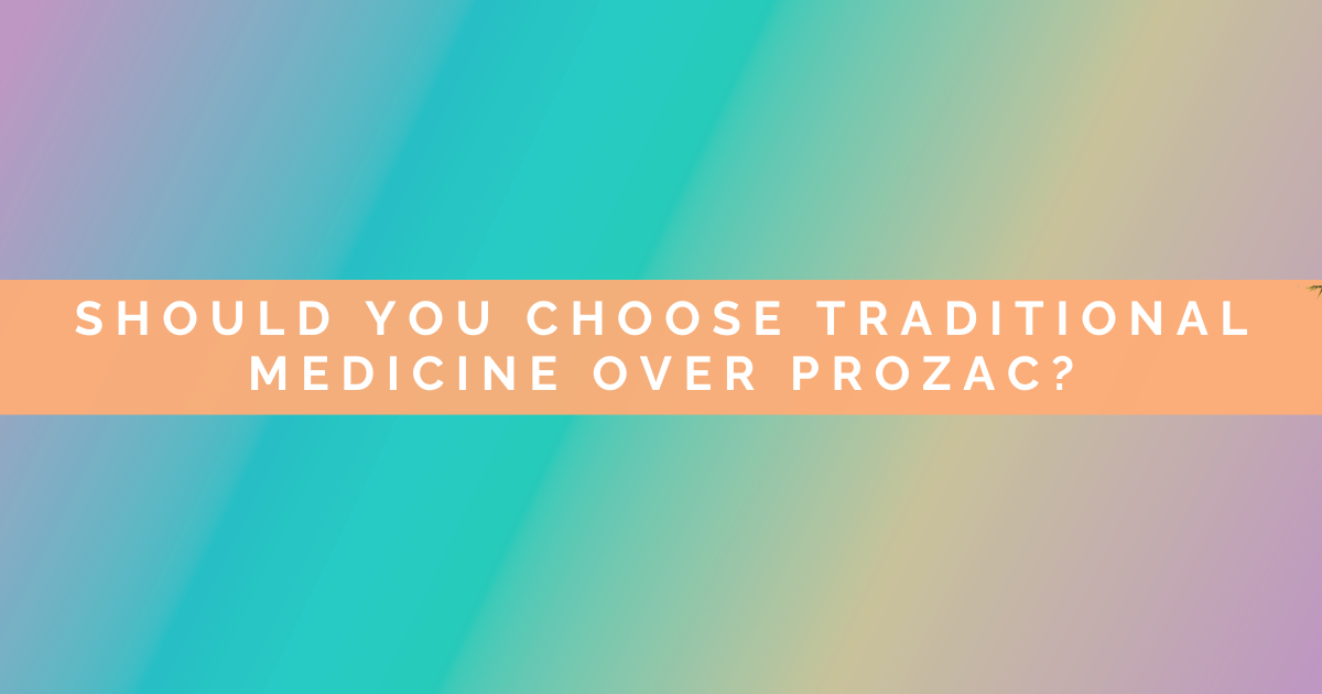 Should You Choose Traditional Medicine Over Prozac?